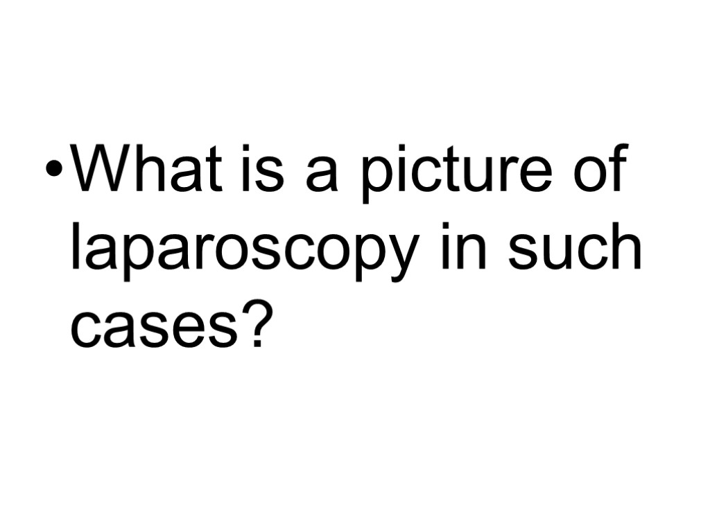 What is a picture of laparoscopy in such cases?